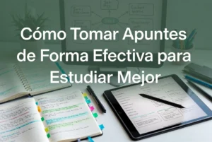 Cómo tomar apuntes de forma efectiva para estudiar mejor