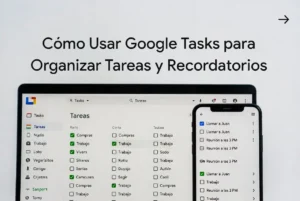 Cómo usar Google Tasks para organizar tareas y recordatorios